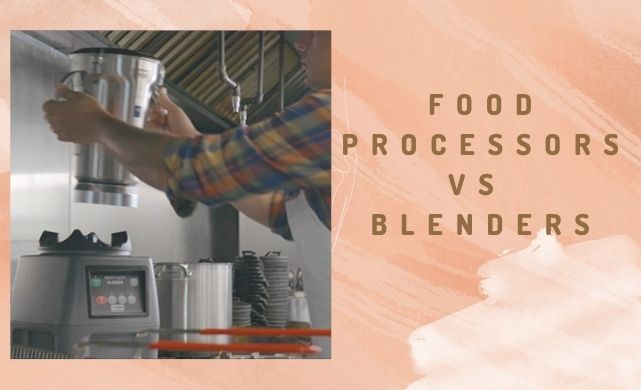 food processors vs blenders